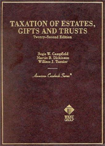 taxation of estates gifts and trusts 22nd edition regis w. campfield, martin b. dickinson, william j. turnier