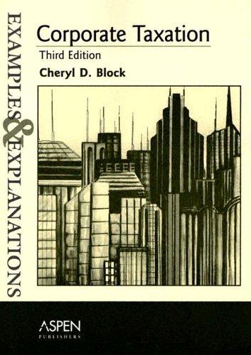 corporate taxation examples and explanations 3rd edition cheryl d. block 0735539677, 9780735539679