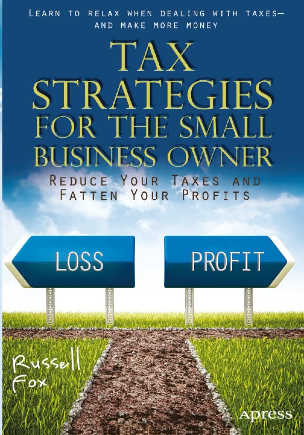 tax strategies for the small business owner reduce your taxes and fatten your profits 1st edition russell fox