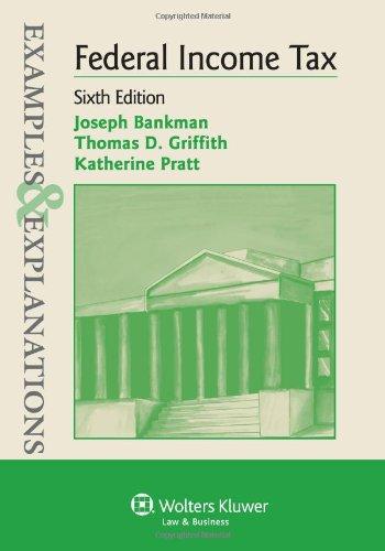 federal income taxation examples and explanations 6th edition joseph bankman, thomas d. griffith, katherine