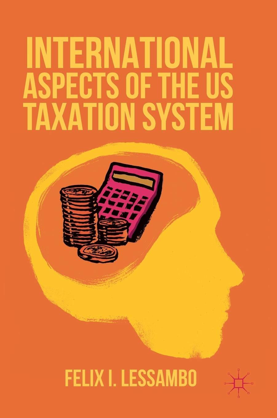 international aspects of the us taxation system 1st edition felix i. lessambo 1349949345, 9781349949342