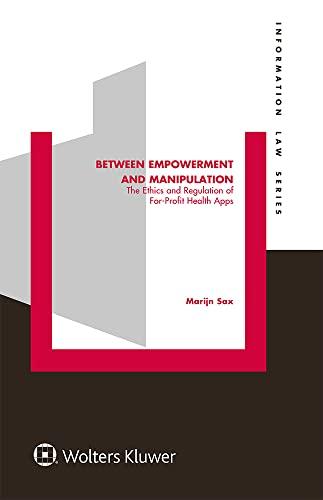 between empowerment and manipulation the ethics and regulation of for profit health apps 1st edition marijn