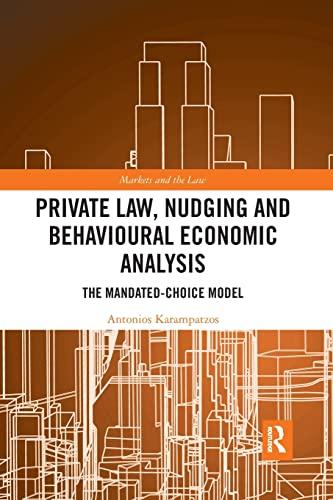 private law nudging and behavioural economic analysis the mandated-choice model 1st edition antonios
