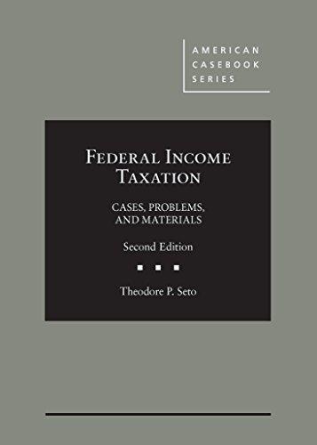 federal income taxation cases problems and materials 2nd edition theodore p. seto 1628101229, 9781628101225