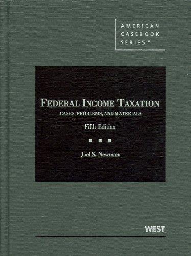 federal income taxation cases problems and materials 5th edition joel s. newman 0314271716, 9780314271716