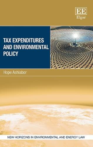 tax expenditures and environmental policy 1st edition hope ashiabor 1788113896, 9781788113892