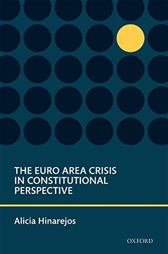the euro area crisis in constitutional perspective 1st edition alicia hinarejos 0198714955, 978-0198714958