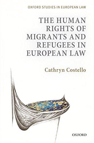 the human rights of migrants and refugees in european law 1st edition cathryn costello 0199644748,