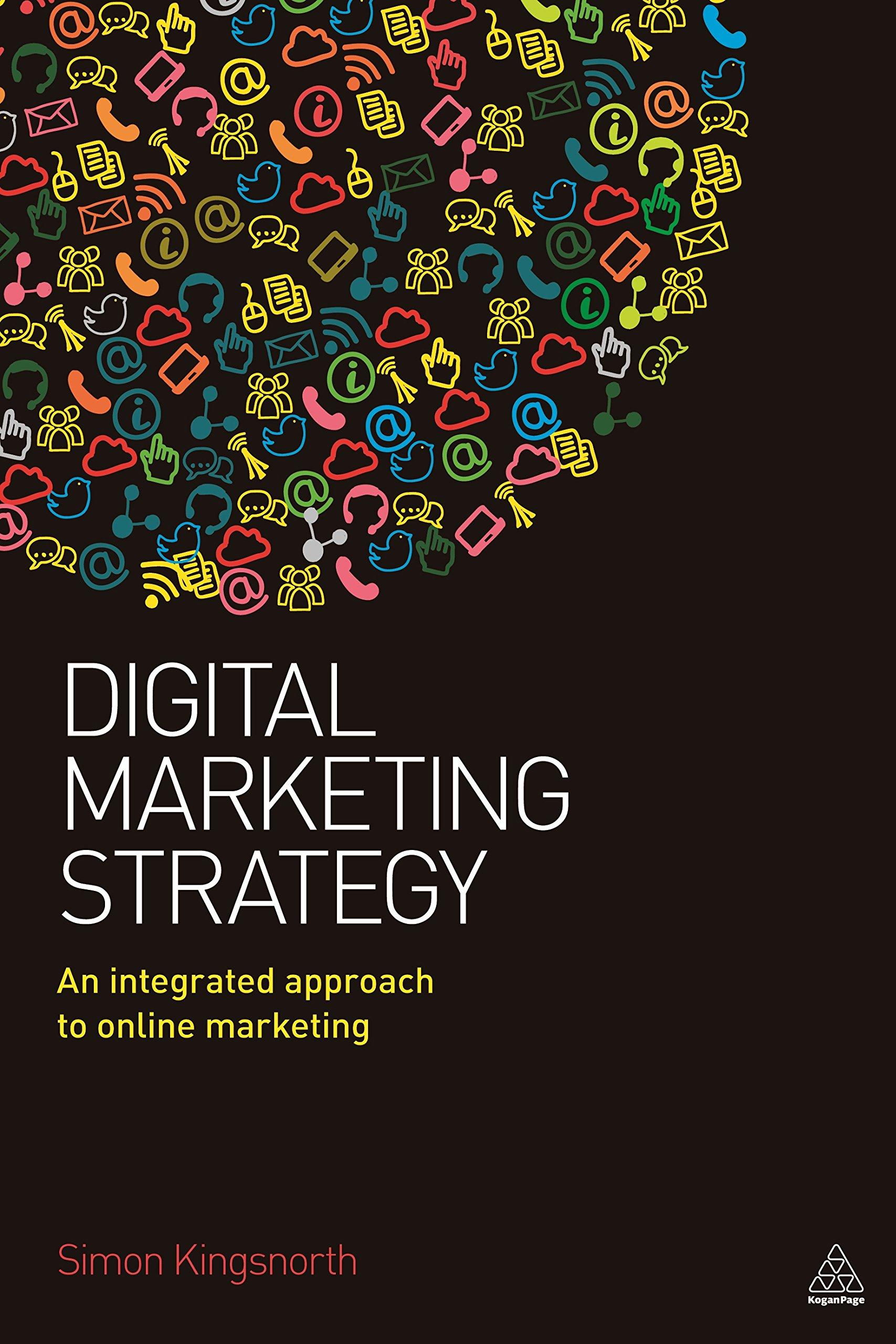 digital marketing strategy an integrated approach to online marketing 1st edition simon kingsnorth