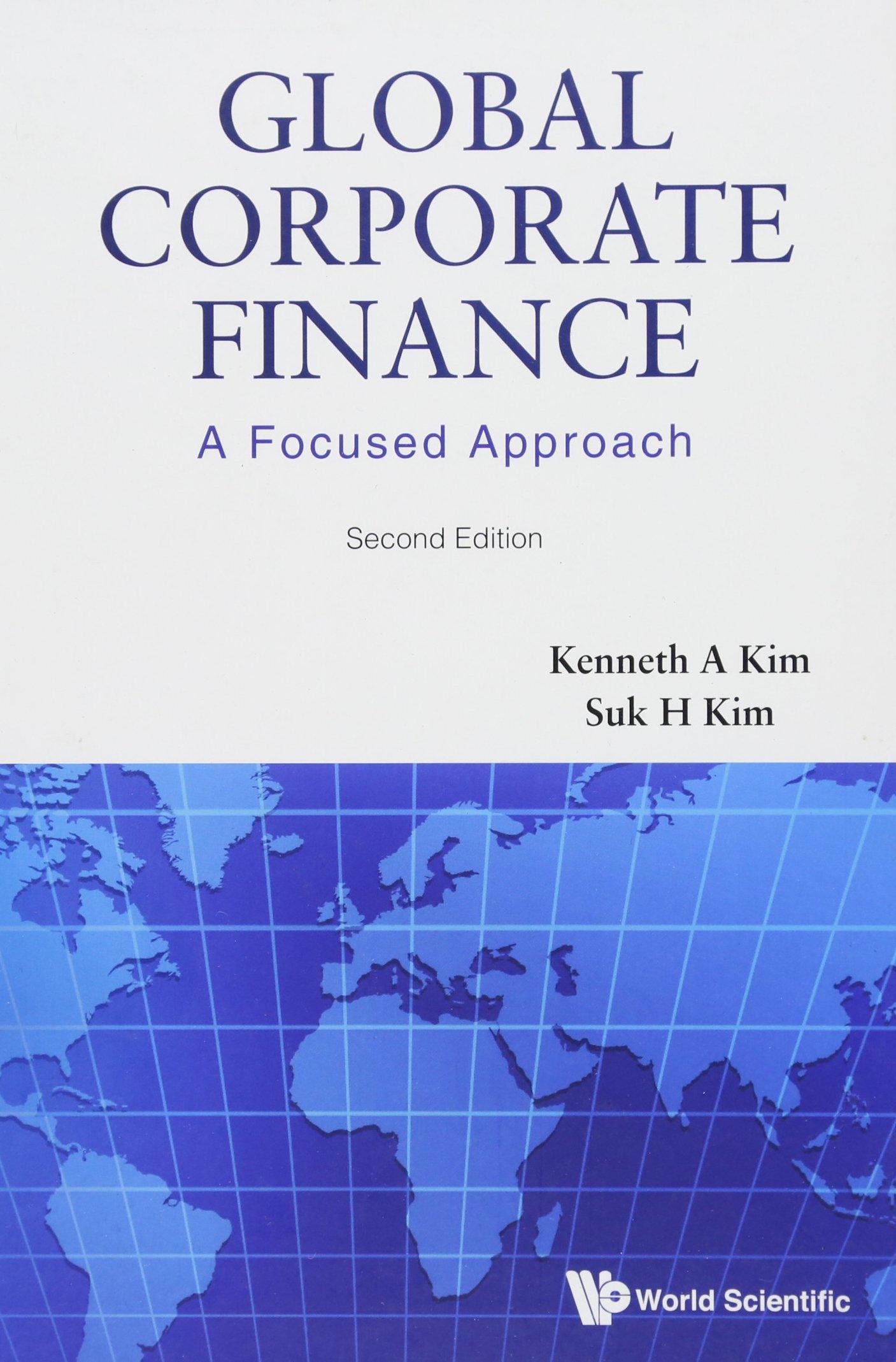 global corporate finance a focused approach 2nd edition suk hi kim, kenneth a kim 9814618004, 9789814618007