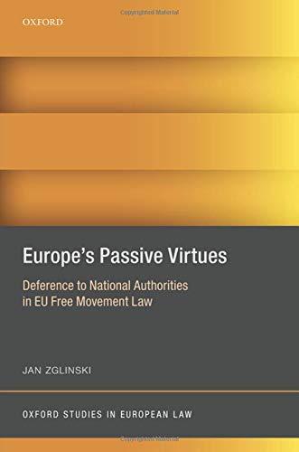 europe's passive virtues deference to national authorities in eu free movement law 1st edition jan zglinski