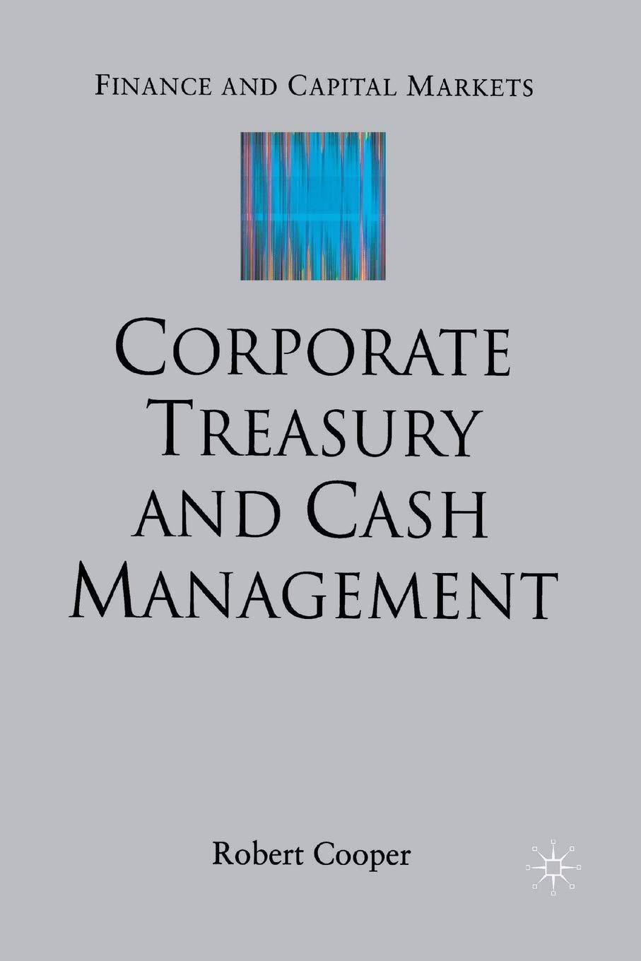 corporate treasury and cash management 1st edition robert cooper 1349512699, 9781349512690