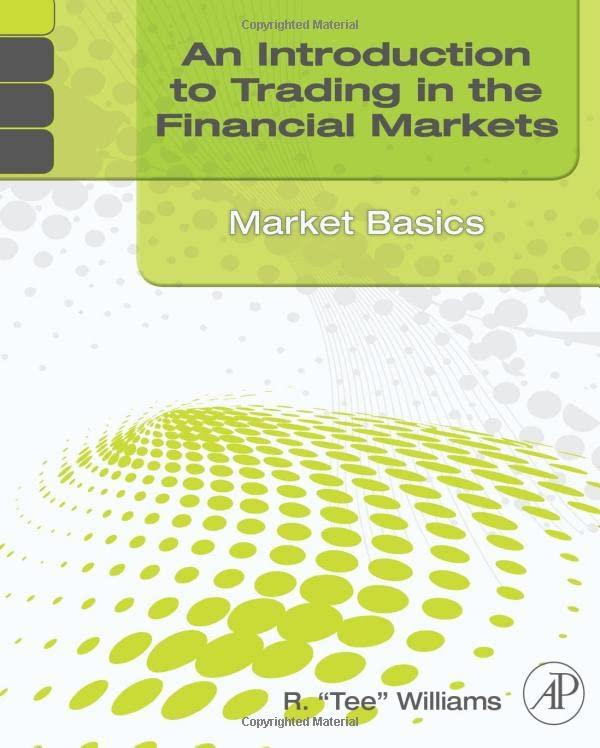 an introduction to trading in the financial markets market basics 1st edition r. tee williams 0123748380,