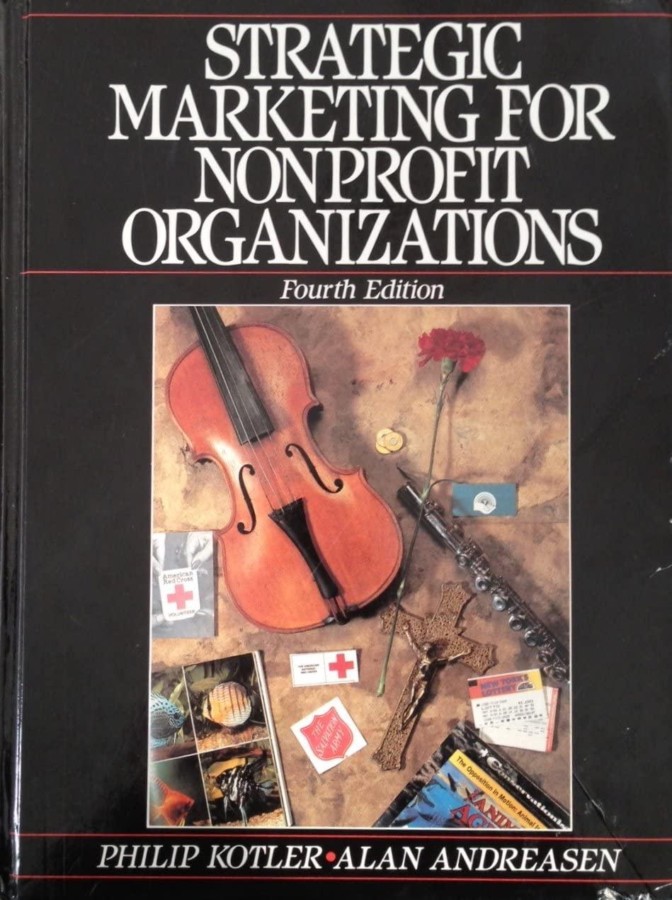 strategic marketing for nonprofit organizations 4th edition philip kotler, alan r. andreasen 0138519323,