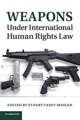 weapons under international human rights law 1st edition stuart casey-maslen 1107538068, 978-1107538061