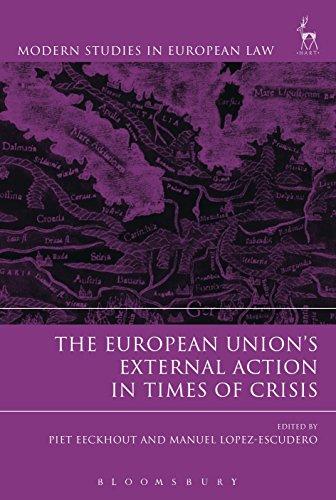 the european unions external action in times of crisis 1st edition piet eeckhout, manuel lopez-escudero