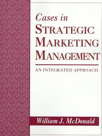 cases in strategic marketing management an integrated approach 1st edition mcdonald, william j 0023794240,