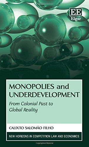 monopolies and underdevelopment from colonial past to global reality 1st edition calixto salomao filho
