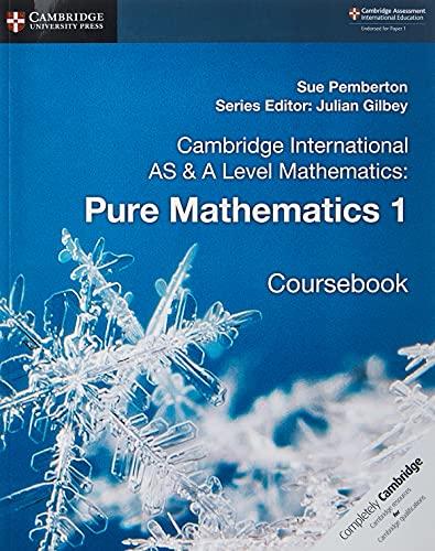 Cambridge International AS And A Level Mathematics Pure Mathematics 1 Coursebook