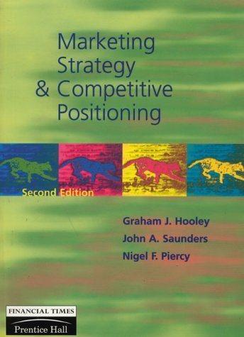 marketing strategy and competitive positioning 2nd edition graham j. hooley, john a. saunders, nigel piercy