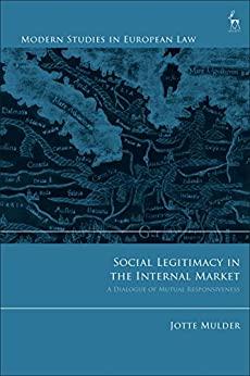 social legitimacy in the internal market a dialogue of mutual responsiveness 1st edition jotte mulder