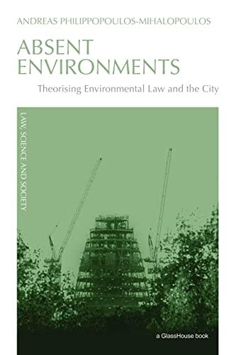 absent environments theorising environmental law and the city 1st edition andreas philippopoulos-mihalopoulos