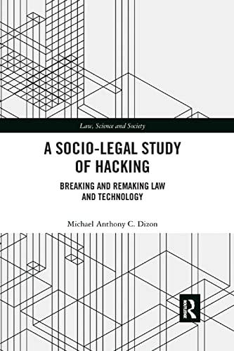 a socio-legal study of hacking breaking and remaking law and technology 1st edition michael anthony c. dizon