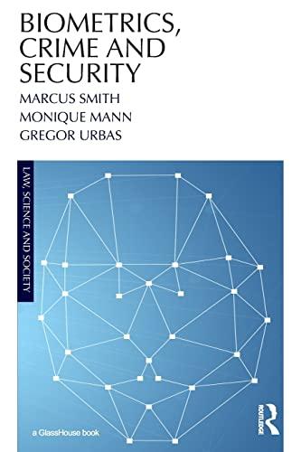 biometrics crime and security 1st edition marcus smith, monique mann, gregor urbas 0815378068, 978-0815378068