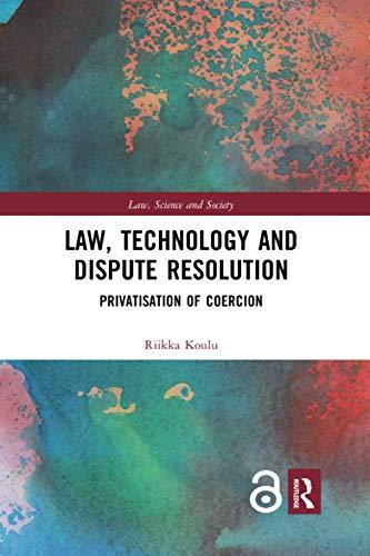 law technology and dispute resolution the privatisation of coercion 1st edition riikka koulu 0367665239,