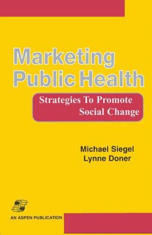 marketing public health strategies to promote social change 1st edition michael siegel, lynne doner