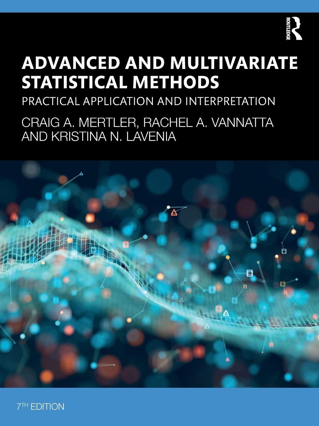 advanced and multivariate statistical methods 7th edition craig a. mertler, rachel a. vannatta, kristina n.