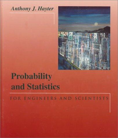 probability and statistics for engineers and scientists 1st edition anthony j. hayter 0534956106,