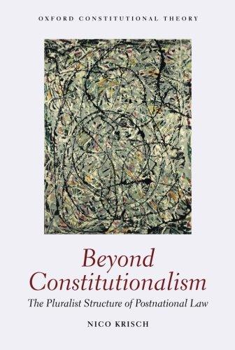 beyond constitutionalism the pluralist structure of postnational law 1st edition nico krisch 0199659966,