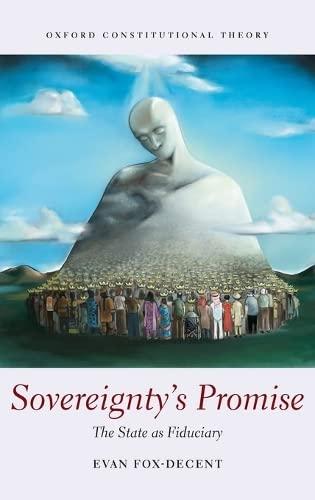 sovereigntys promise the state as fiduciary 1st edition evan fox-decent 0199698317, 978-0199698318