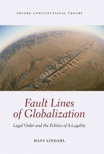 Fault Lines Of Globalization Legal Order And The Politics Of A-Legality