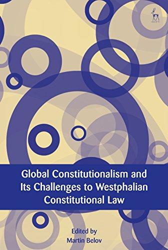 global constitutionalism and its challenges to westphalian constitutional law 1st edition martin belov