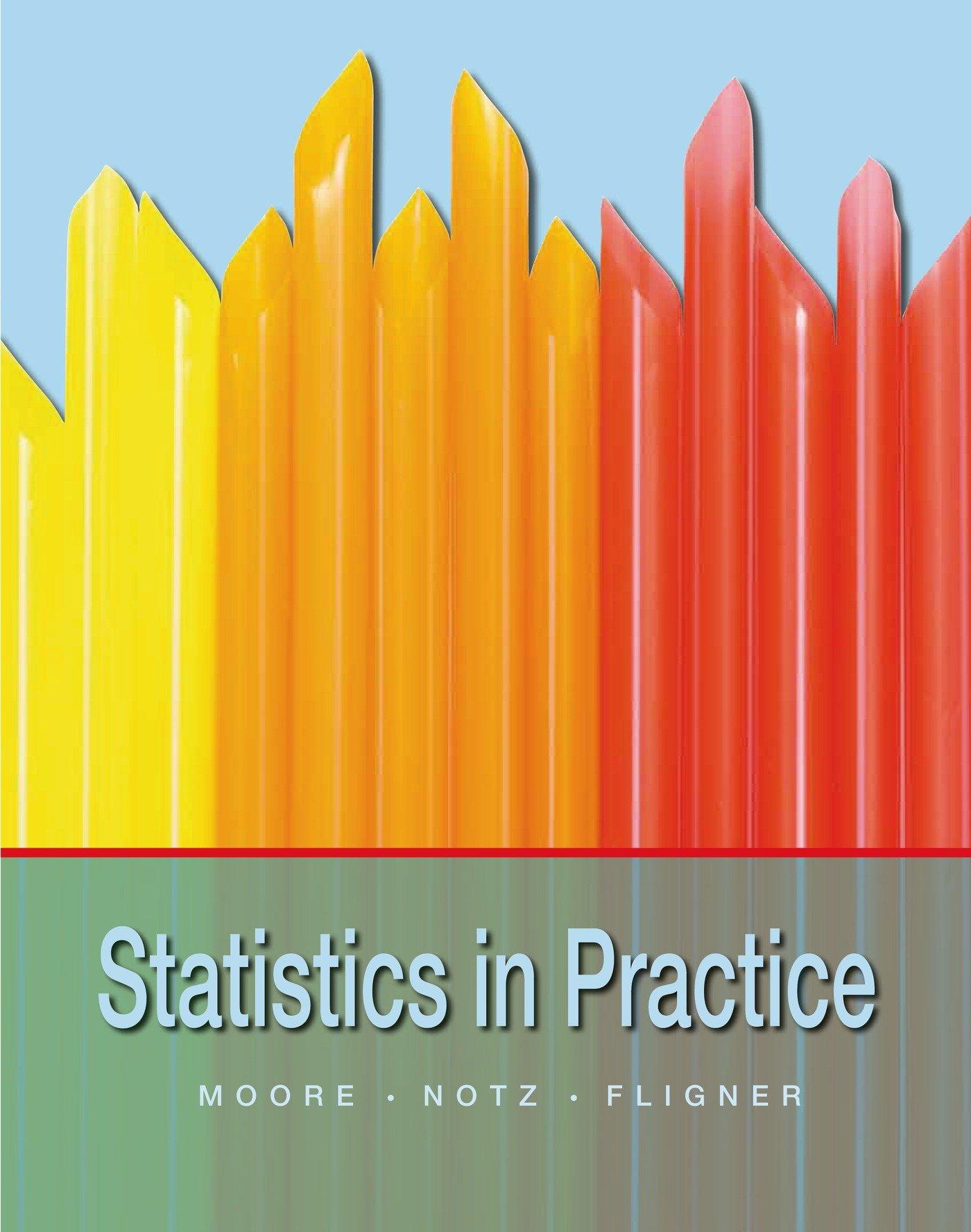 statistics in practice 1st edition david s. moore, william i. notz, michael a. fligner 1464151814,