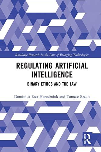 regulating artificial intelligence binary ethics and the law 1st edition dominika harasimiuk, tomasz braun
