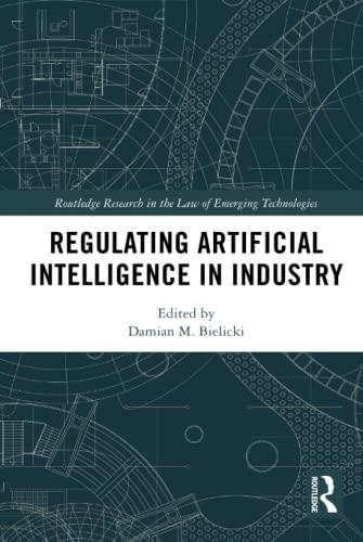 regulating artificial intelligence in industry 1st edition damian m. bielicki 0367774623, 978-0367774622