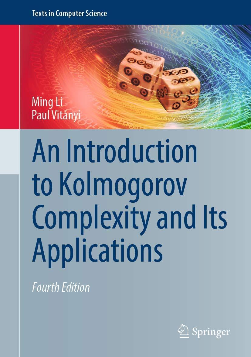 an introduction to kolmogorov complexity and its applications 4th edition ming li, paul vitányi 3030112977,