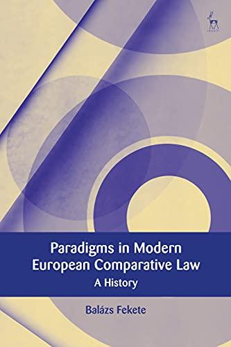 paradigms in modern european comparative law a history 1st edition balázs fekete 1509946969, 978-1509946969