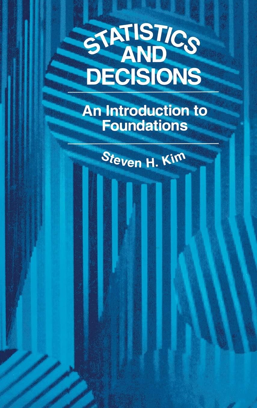 statistics and decisions an introduction to foundations 1st edition by s. h. kim 0442010060, 9780442010065