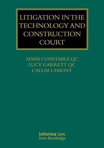 litigation in the technology and construction court 1st edition adam constable qc, lucy garrett qc, calum
