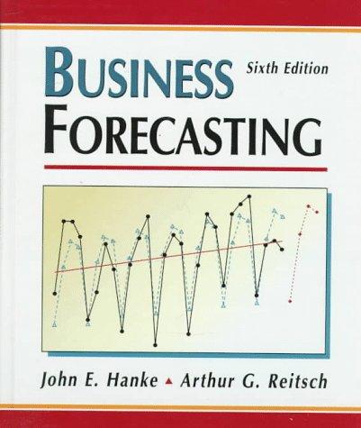 business forecasting 6th edition john e. hanke, arthur g. reitsch 0137607458, 9780137607457