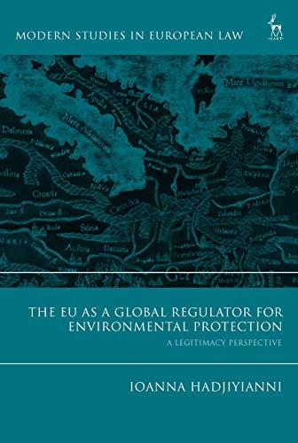 the eu as a global regulator for environmental protection a legitimacy perspectiveioanna hadjiyianni 1st