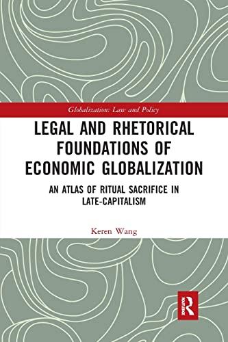 legal and rhetorical foundations of economic globalization 1st edition keren wang 036772782x, 978-0367727826
