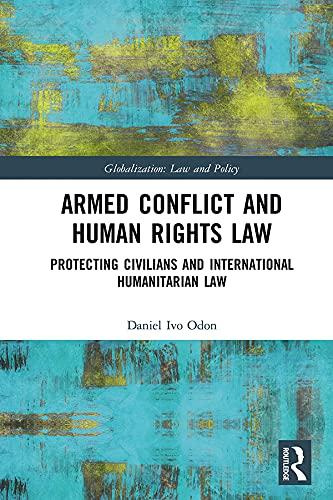 armed conflict and human rights law protecting civilians and international humanitarian law 1st edition