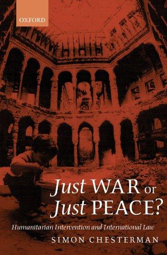 Just War Or Just Peace? Humanitarian Intervention And International Law