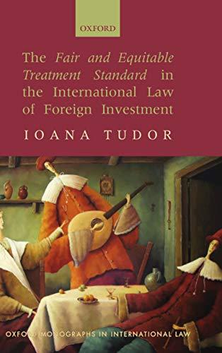 the fair and equitable treatment standard in the international law of foreign investment 1st edition ioana
