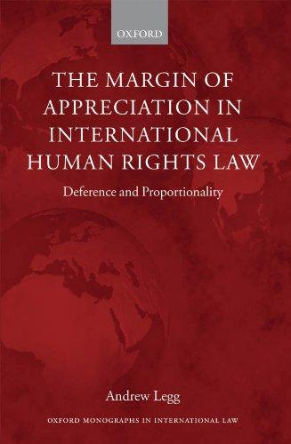 the margin of appreciation in international human rights law deference and proportionality 1st edition andrew